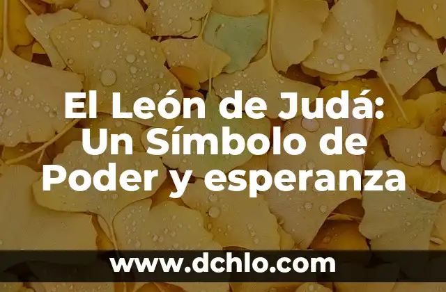 El León de Judá: Un Símbolo de Poder y esperanza