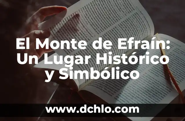 El Monte de Efraín: Un Lugar Histórico y Simbólico