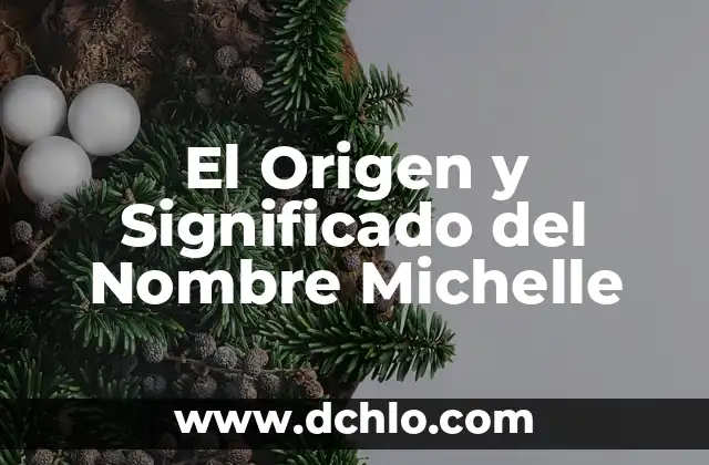 El Origen y Significado del Nombre Michelle