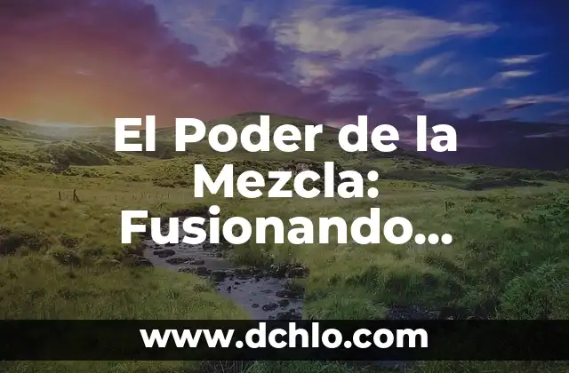 El Poder de la Mezcla: Fusionando Elementos con Significado
