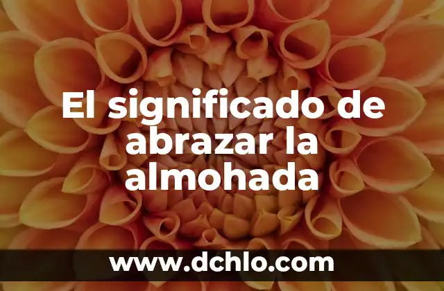 El significado de abrazar la almohada