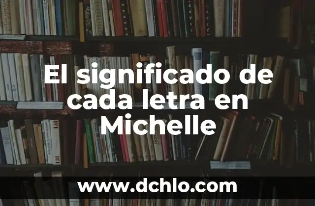 El significado de cada letra en Michelle