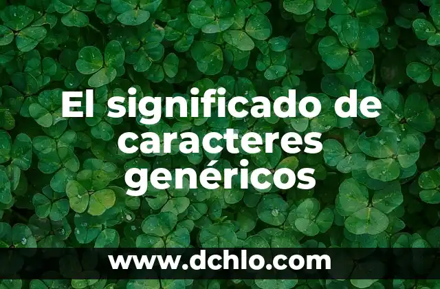 El significado de caracteres genéricos