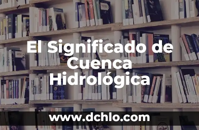 El Significado de Cuenca Hidrológica