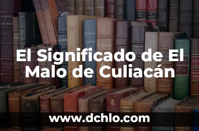 El Significado de El Malo de Culiacán