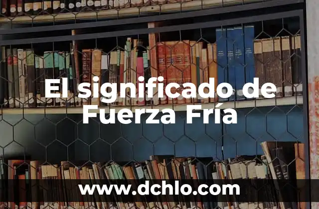 El significado de Fuerza Fría