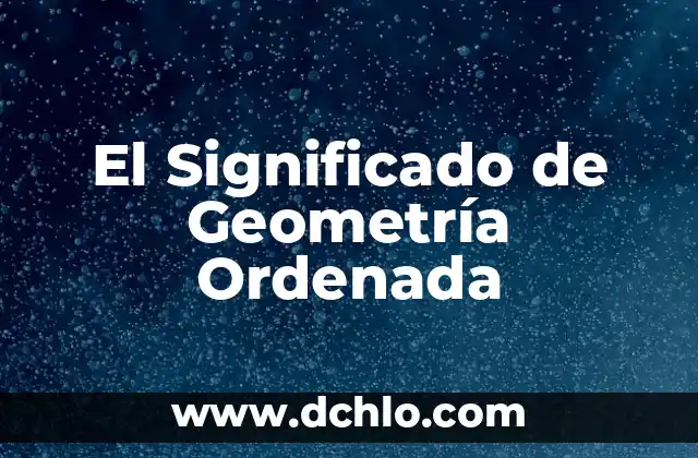 El Significado de Geometría Ordenada