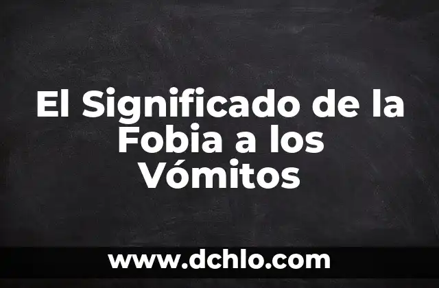El Significado de la Fobia a los Vómitos