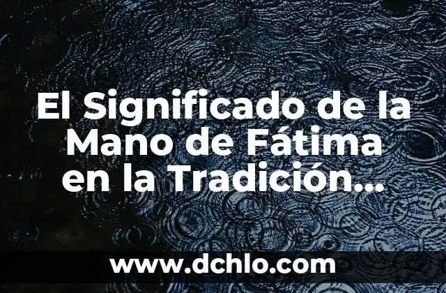 El Significado de la Mano de Fátima en la Tradición Hebrea