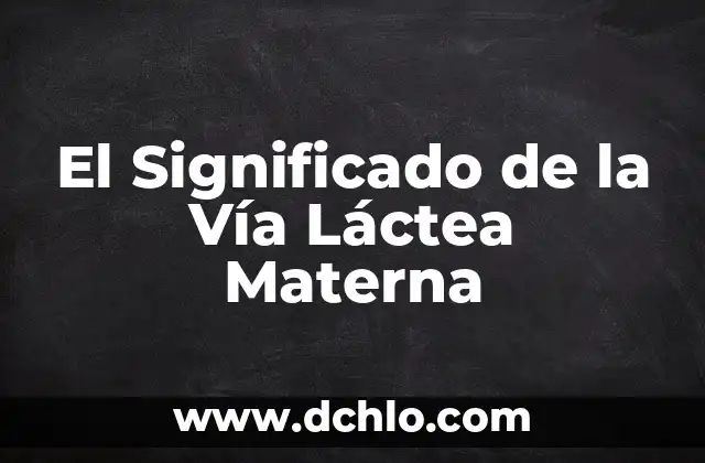 El Significado de la Vía Láctea Materna