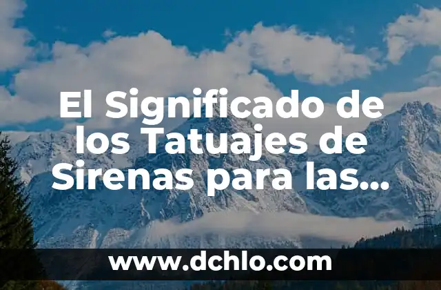 El Significado de los Tatuajes de Sirenas para las Mujeres