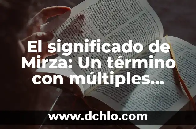 El significado de Mirza: Un término con múltiples facetas