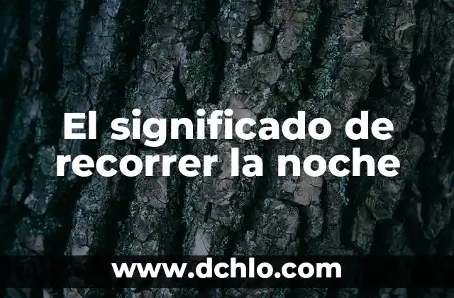 El significado de recorrer la noche