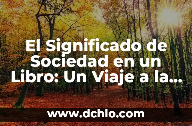 El Significado de Sociedad en un Libro: Un Viaje a la Esencia de la Cultura