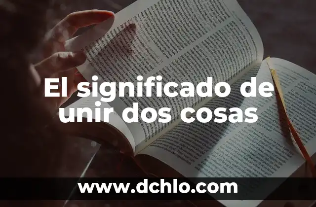 El significado de unir dos cosas
