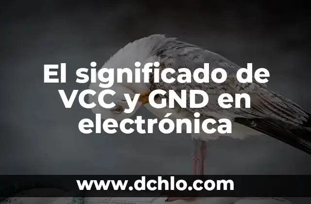 El significado de VCC y GND en electrónica