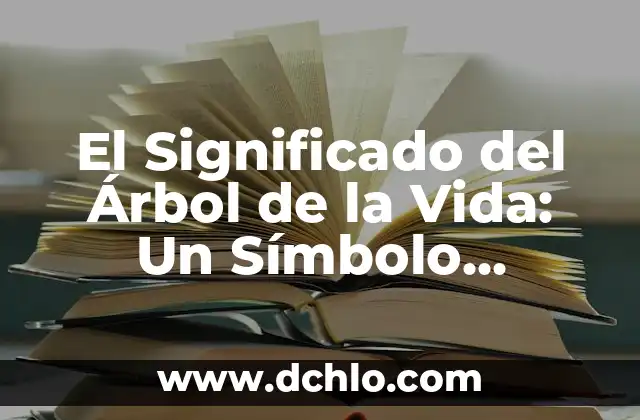 El Significado del Árbol de la Vida: Un Símbolo Universal