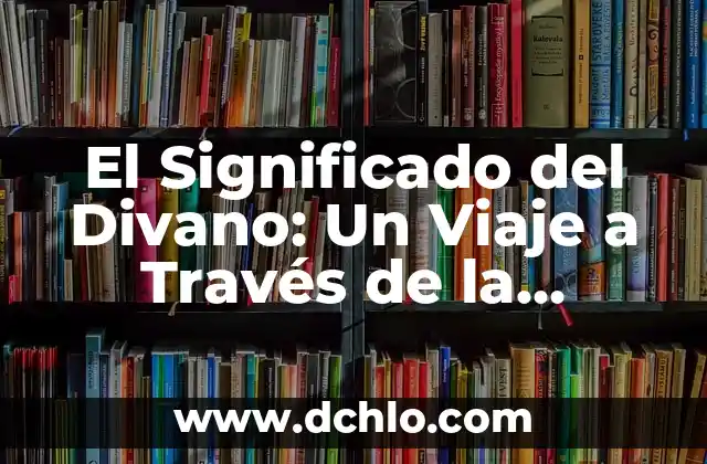 El Significado del Divano: Un Viaje a Través de la Historia y la Cultura
