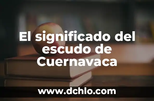 El significado del escudo de Cuernavaca