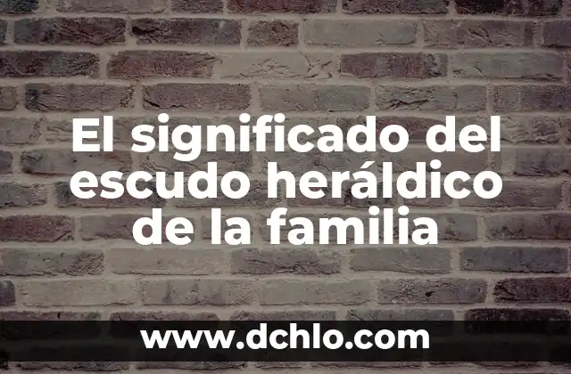 El significado del escudo heráldico de la familia