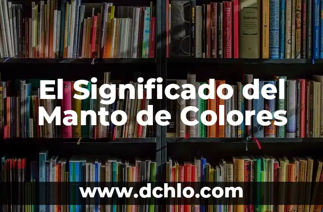 El Significado del Manto de Colores