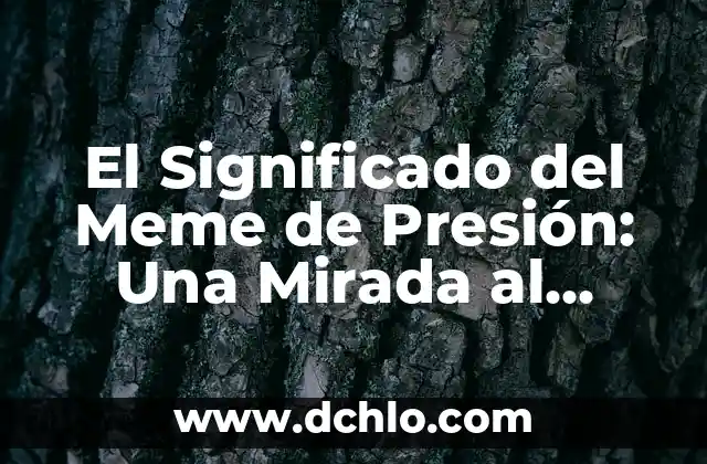 El Significado del Meme de Presión: Una Mirada al Fenómeno Viral