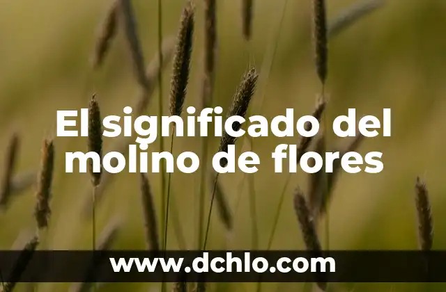 El significado del molino de flores