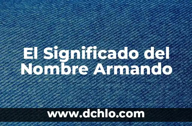 El Significado del Nombre Armando