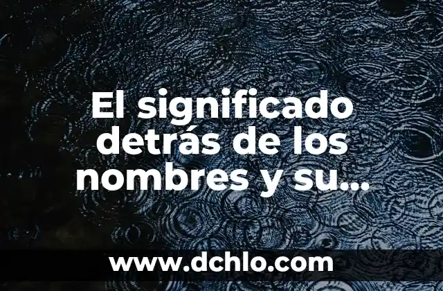 El significado detrás de los nombres y su importancia