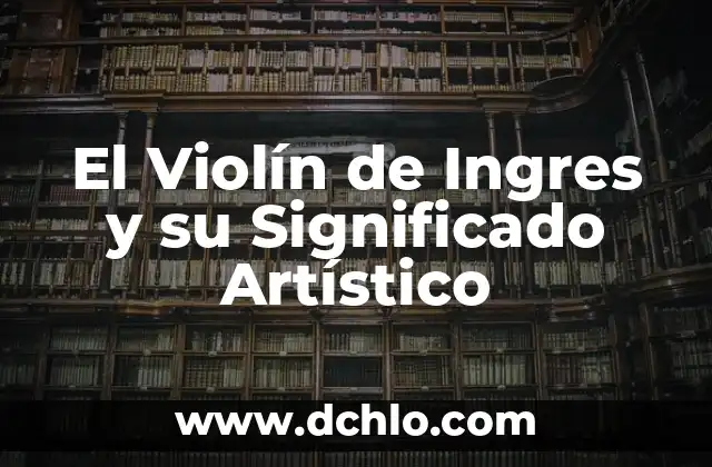 El Violín de Ingres y su Significado Artístico