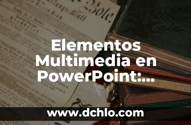 Elementos Multimedia en PowerPoint: Significado y Aplicaciones