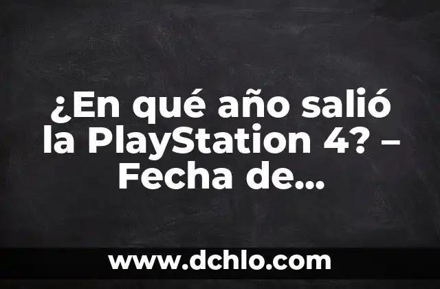 ¿En qué año salió la PlayStation 4? - Fecha de lanzamiento y características