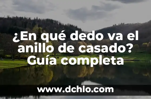 ¿En qué dedo va el anillo de casado? Guía completa
