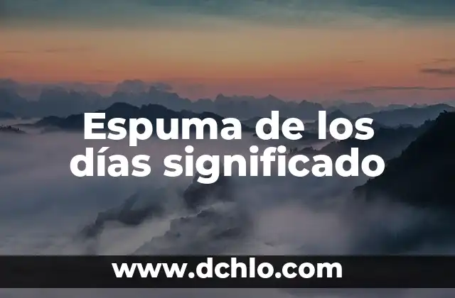 Espuma de los días significado