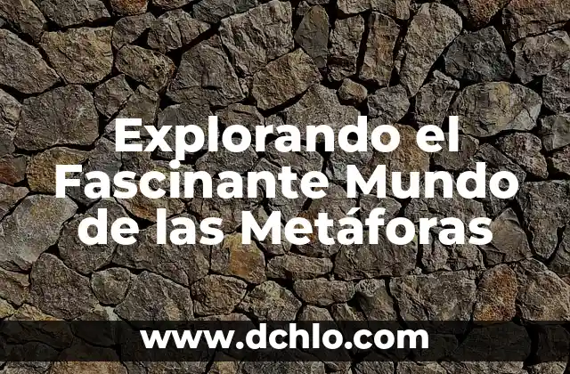 Explorando el Fascinante Mundo de las Metáforas
