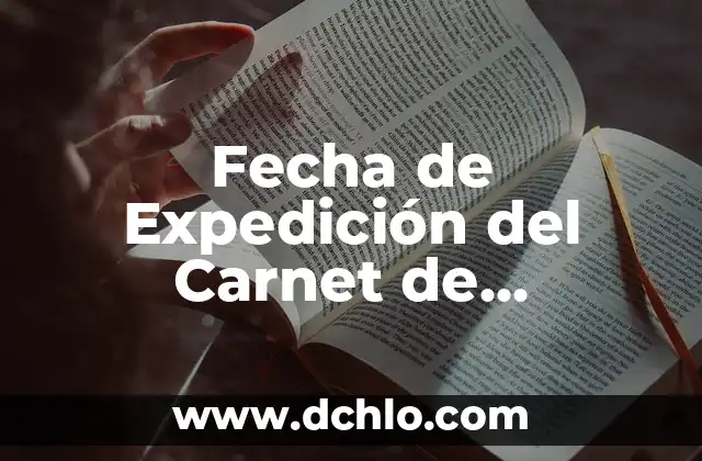 Fecha de Expedición del Carnet de Conducir: Guía Completa y Actualizada