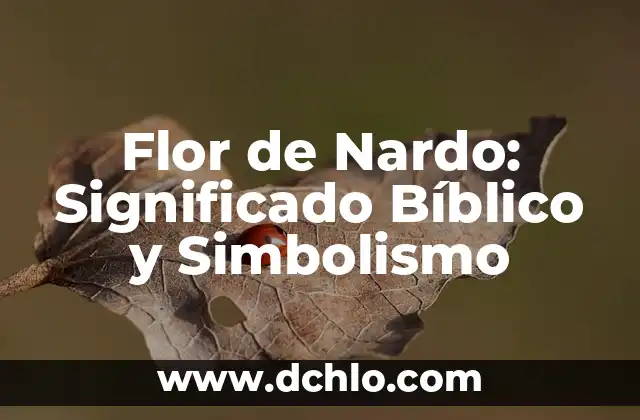 Flor de Nardo: Significado Bíblico y Simbolismo