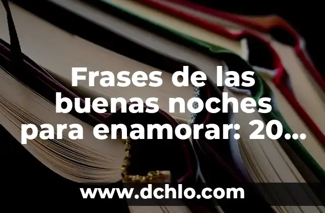 Frases de las buenas noches para enamorar: 20 ideas románticas para conquistar