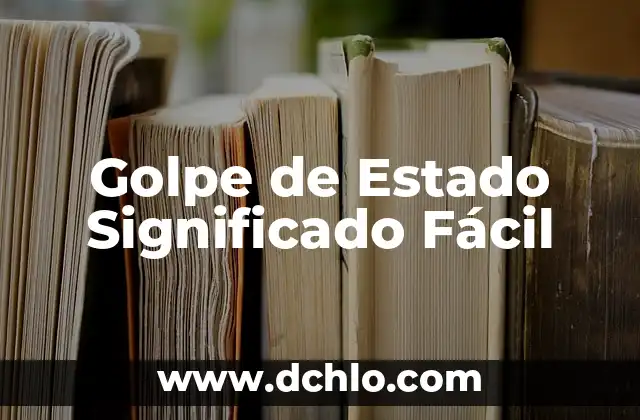 Golpe de Estado Significado Fácil