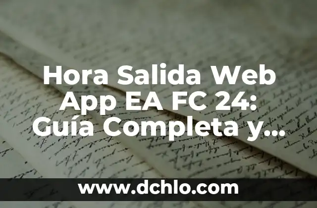 Hora Salida Web App EA FC 24: Guía Completa y Actualizada