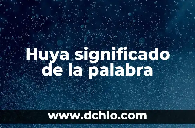 Huya significado de la palabra