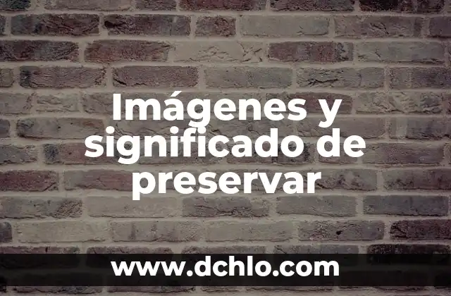 Imágenes y significado de preservar