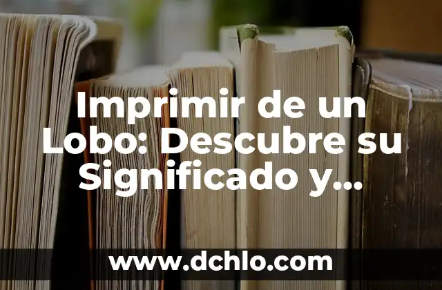 Imprimir de un Lobo: Descubre su Significado y Simbolismo