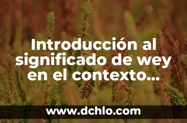 Introducción al significado de wey en el contexto animal