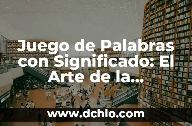 Juego de Palabras con Significado: El Arte de la Creatividad Lingüística