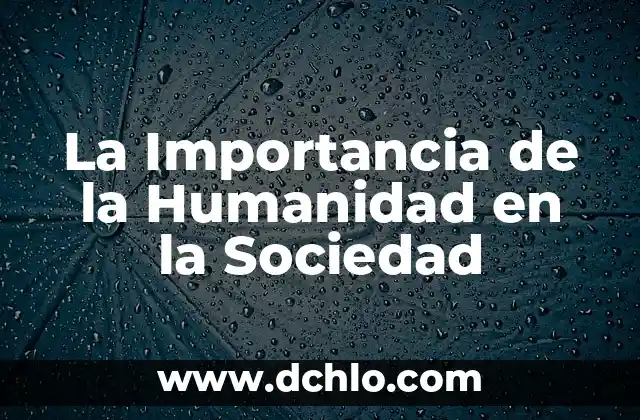 La Importancia de la Humanidad en la Sociedad