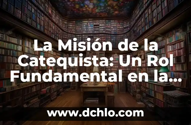 La Misión de la Catequista: Un Rol Fundamental en la Educación Religiosa