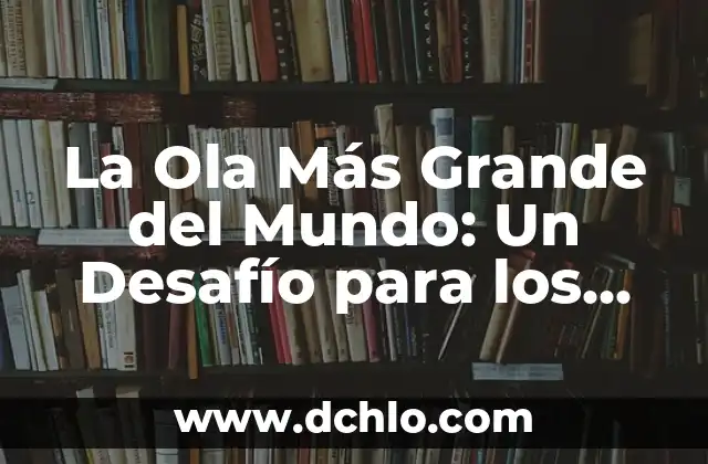 La Ola Más Grande del Mundo: Un Desafío para los Surfers