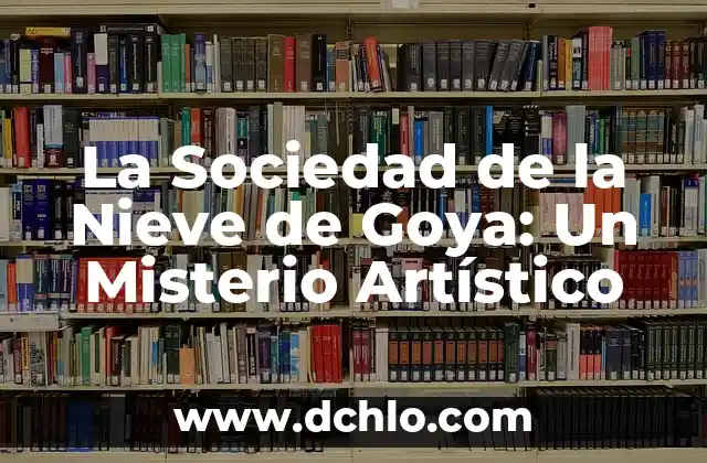 La Sociedad de la Nieve de Goya: Un Misterio Artístico