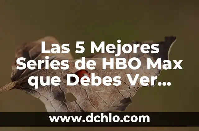 Las 5 Mejores Series de HBO Max que Debes Ver Ahora